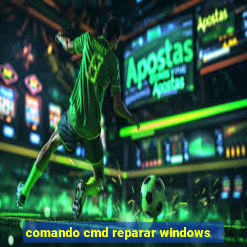 comando cmd reparar windows